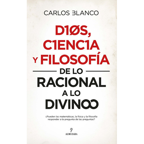 Dios, Ciencia Y Filosofía: De Lo Racional A Lo Divino, De Blanco Pérez, Carlos Alberto. Editorial Almuzara, Tapa Blanda En Español, 2022