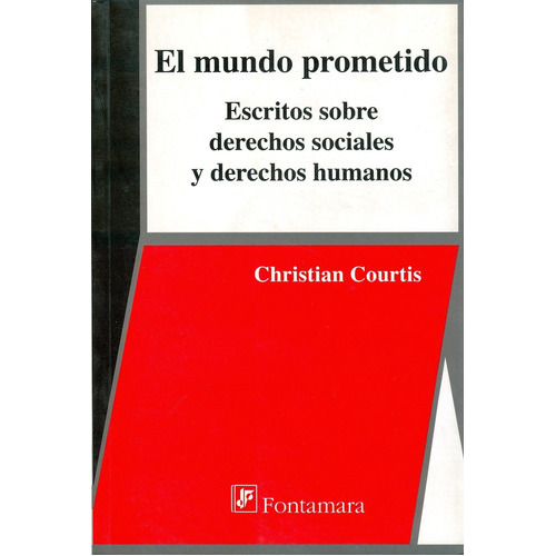 El Mundo Prometido. Escritos Sobre Derechos Sociales Y Derechos Humanos, De Christian Courtis. Editorial Fontamara, Tapa Blanda En Español, 2009