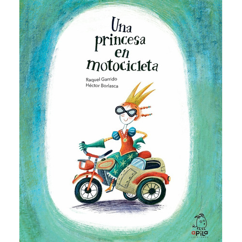 Una Princesa En Motocicleta - Raquel Garrido,héctor Borlasca
