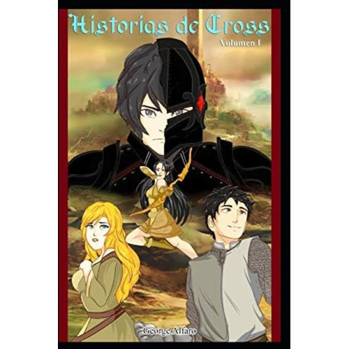 Historias De Cross: Volumen I: La Novela Ligera (saga Cross) (spanish Edition), De Alfaro, George. Editorial Independently Published, Tapa Blanda En Español
