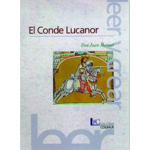 El Conde Lucanor - Don Juan Manuel - Leer Y Crear Colihue, De Don Juan Manuel. Editorial Colihue, Tapa Blanda En Español, 2015