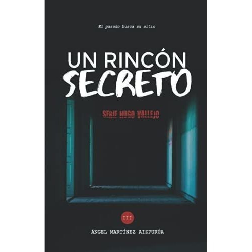 Un Rincon Secreto (hugo Vallejo) - Martinez..., De Martínez Aizpurúa, Án. Editorial Independently Published En Español