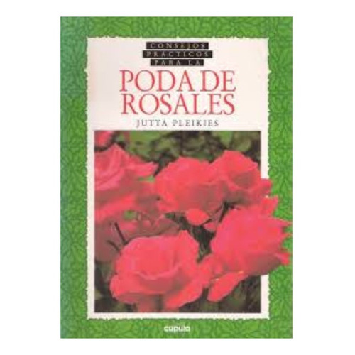 Consejos Prácticos Para La Poda De Rosales, De Pleikies, Jutta. Editorial Cúpula En Español
