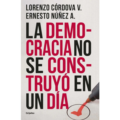 La Democracia No Se Construyó En Un Día, de CORDOVA, LORENZO/NUÑEZ A., ERNESTO. Editorial Grijalbo, tapa blanda en español, 1