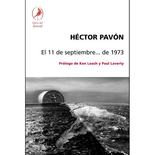 El 11 De Septiembre De 1973, de Héctor Pavón. Editorial LIBROS DEL ZORZAL, edición 1 en español