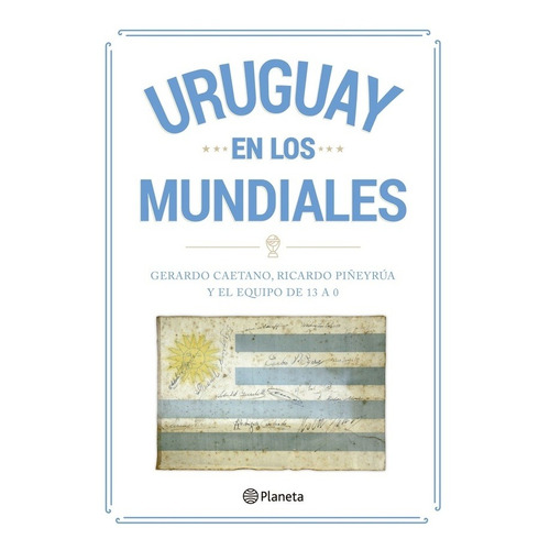 Uruguay En Los Mundiales  - Caetano, Gerardo/ Piñeyrua, Rica