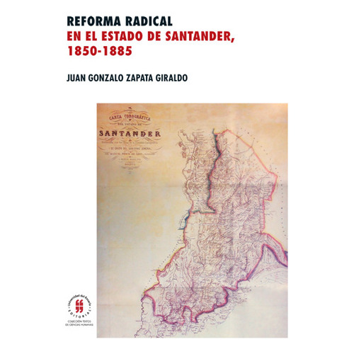 Reforma Radical En El Estado De Santander, (1850-1855), De Juan Gonzalo Zapata Giraldo. Editorial Universidad Del Rosario-uros, Tapa Blanda, Edición 2015 En Español