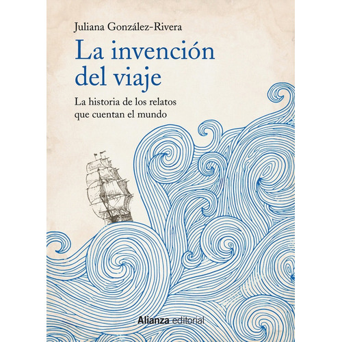 La Invención Del Viaje, Juliana González Rivera, Alianza