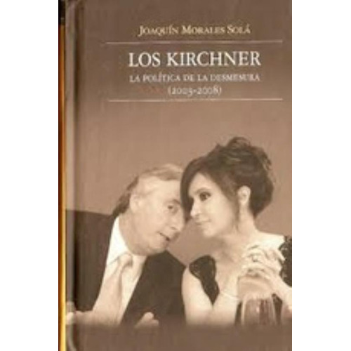 Kirchner, Los    Td, De Morales Sola, Joaquin. Editorial Sudamericana, Tapa Tapa Blanda En Español