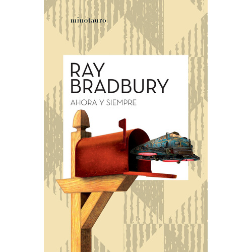 Ahora y siempre, de Bradbury, Ray. Serie Fuera de colección Editorial Minotauro México, tapa blanda en español, 2014
