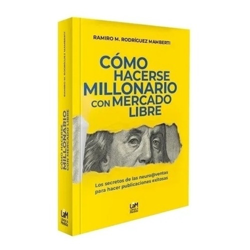 Como Hacerse Millonario Con Mercado Libre - Ramirez Mamberti, de Ramirez Mamberti, Rodrigo. Editorial S/D, tapa blanda en español, 2021