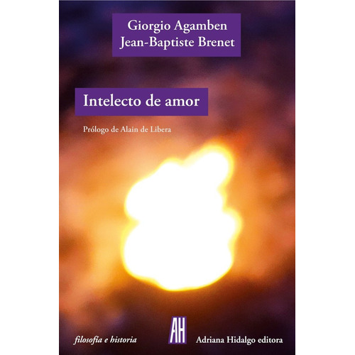 Intelecto de Amor de Giorgio Agamben y Jean Baptiste Brenet Editorial Adriana Hidalgo