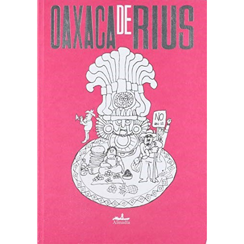 Oaxaca de Rius, de Rius   Eduardo Del R. Editorial Almadía, tapa blanda en español