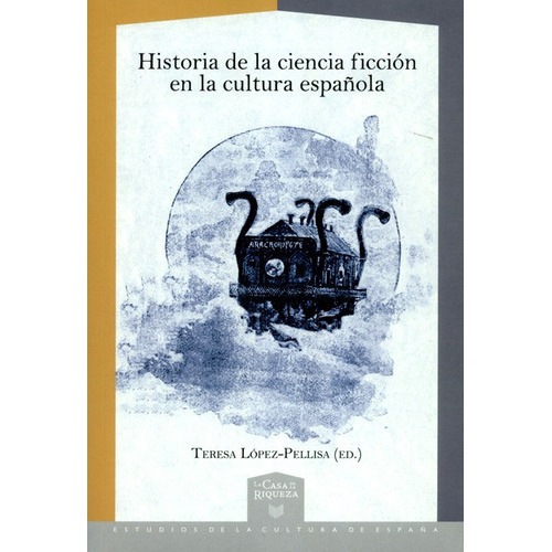 Historia De La Ciencia Ficcion En La Cultura Española, De López Pellisa, Teresa. Editorial Iberoamericana, Tapa Blanda, Edición 1 En Español, 2018