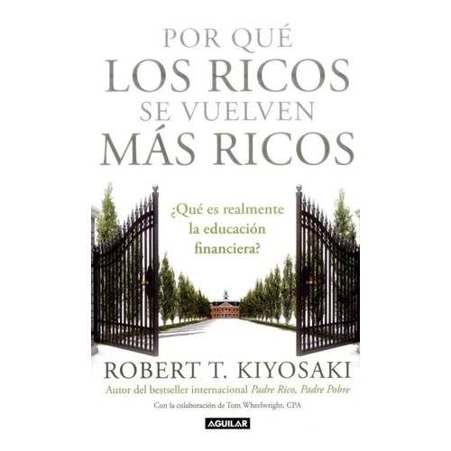 Porqué Los Ricos Se Vuelven Más Ricos / Kiyosaki