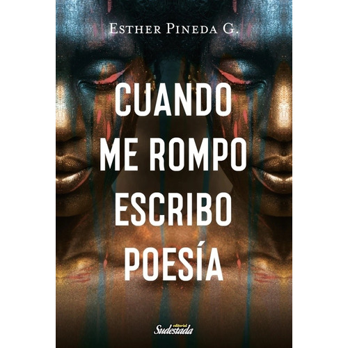 Cuando Me Rompo Escribo Poesia - Esther Pineda G., De Pineda G., Esther. Editorial Sudestada, Tapa Blanda En Español, 2022