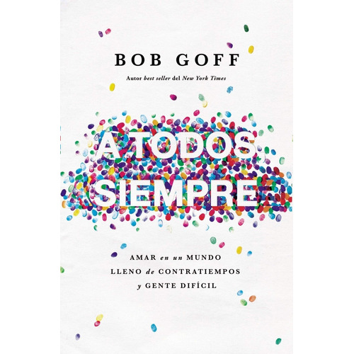 A Todos, Siempre, De Bob Goff. Editorial Grupo Nelson En Español