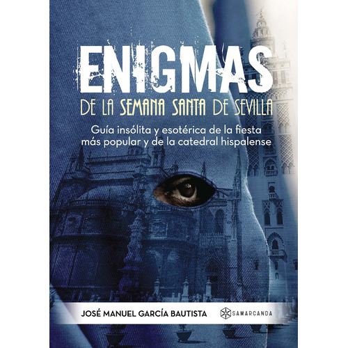 Enigmas De La Semana Santa De Sevilla, De García Bautista , Jose Manuel.., Vol. 1.0. Editorial Samarcanda, Tapa Blanda, Edición 1.0 En Español, 2016