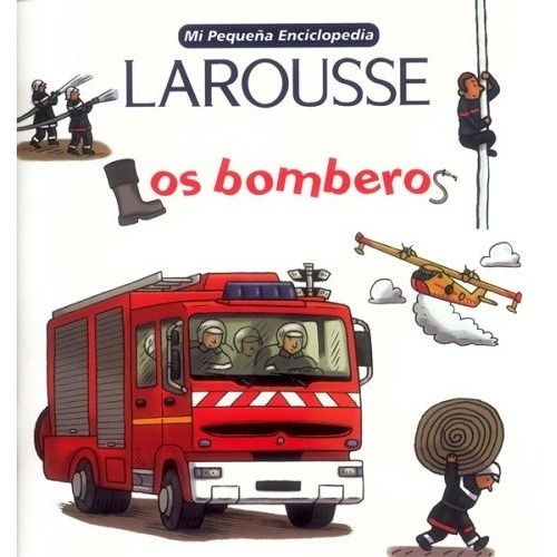 Mi Pequeña Enciclopedia Larousse - Los Bomberos
