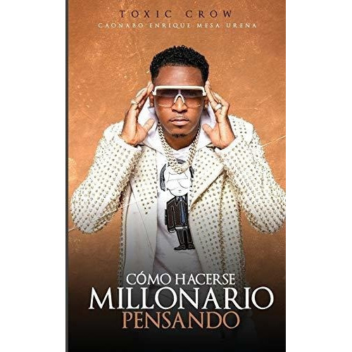 Cómo Hacerse Millonario Pensando., De Toxic Crow. Editorial Biblioteca Nacional Pedro Henriquez Ureña, Tapa Blanda En Español, 2020