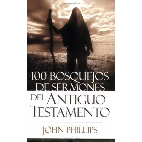 100 Bosquejos De Sermones Del Antiguo Testamento, De John Phillips. Editorial Portavoz En Español