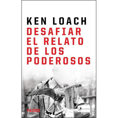 Desafiar El Relato De Los Poderosos De Ken Loach - Paidós