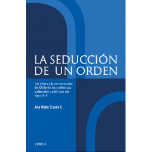 La Seducción De Un Orden, De Stuven; Ana Maria. Editorial Crítica, Tapa Blanda, Edición 1 En Español, 2023