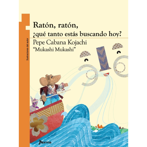 Ratón, Ratón, Que Tanto Estás Buscando Hoy, de Pepe Cabana Kojachi., vol. Unico. Editorial Norma, tapa blanda en español