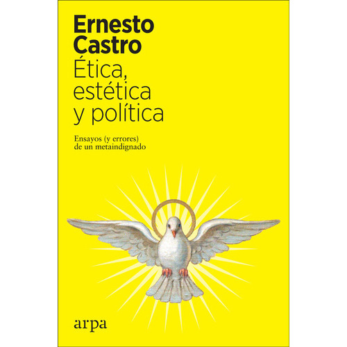 Ãâtica, Estãâ©tica Y Polãâtica, De Castro, Ernesto. Editorial Arpa Editores, Tapa Blanda En Español