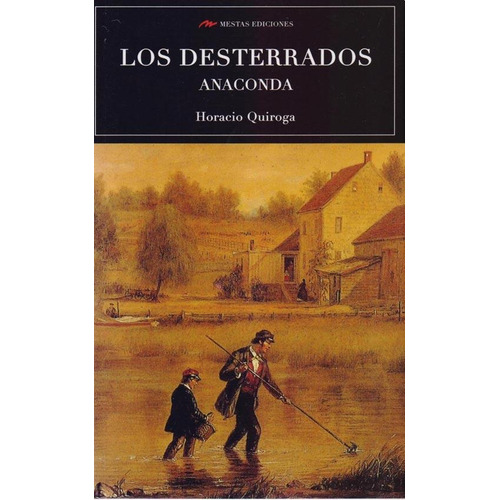 LOS DESTERRADOS - ANACONDA, de Horacio Quiroga. Editorial Mestas, tapa blanda en español, 2016