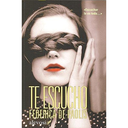 Te Escucho, De De Paolis, Federica., Vol. Volumen Unico. Editorial Alevosia, Tapa Blanda, Edición 1 En Español, 2012