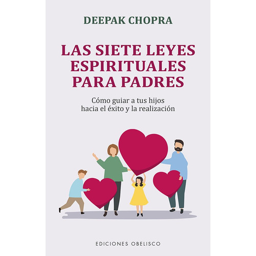 Las siete leyes espirituales para padres: Cómo guiar a tus hijos hacia el éxito y la realización, de Chopra, Deepak. Editorial Ediciones Obelisco, tapa blanda en español, 2022