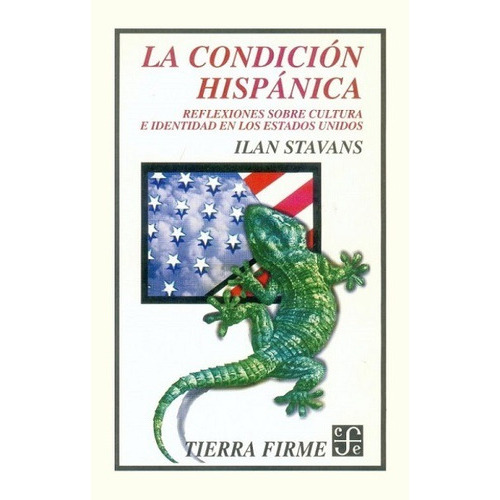 La condición hispánica, de Stavans, Ilan. Editorial FONDO DE CULTURA ECONOMICA (FCE), edición 1999 en español