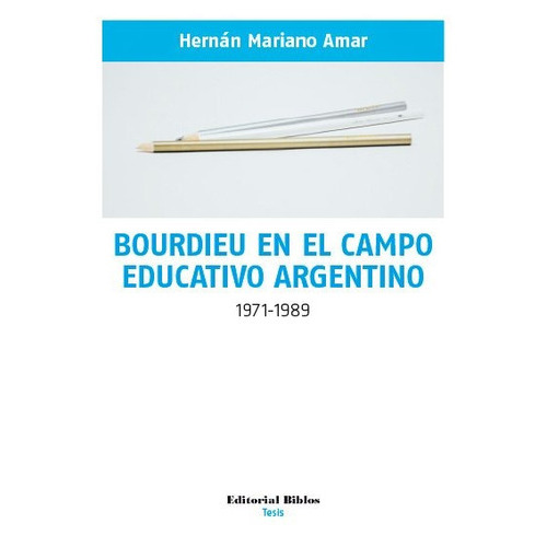 Bourdieu En El Campo Educativo Argentino (1971-1989), De Amar, Harnán Mariano. Editorial Biblos, Tapa Blanda En Español, 2016