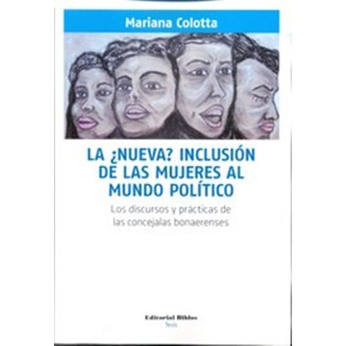 La ¿nueva? inclusión de las mujeres al mundo político, de Colotta, Mariana. Editorial Biblos en español