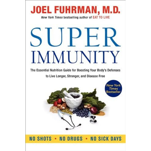 Super Immunity : The Essential Nutrition Guide For Boosting Your Body's Defenses To Live Longer, ..., De Joel Fuhrman. Editorial Harpercollins Publishers Inc, Tapa Blanda En Inglés