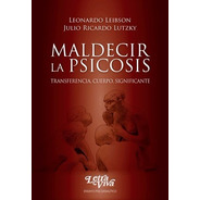 Maldecir Las Psicosis  Leibson,l ; Lutzky, Julio R.     -lv-