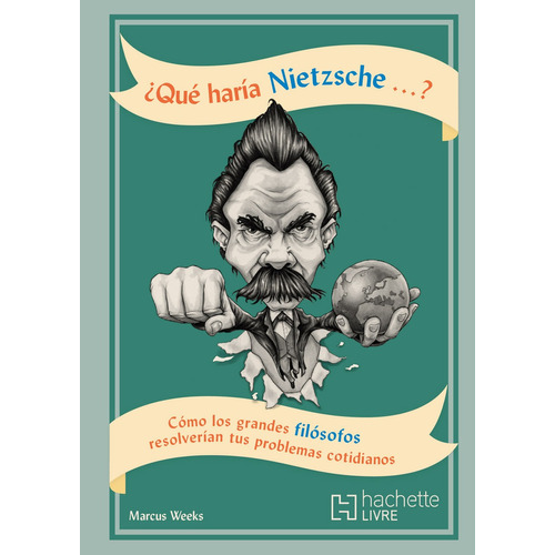 ¿Qué haría Nietzsche...?, de Weeks, Marcus. Editorial HACHETTE LIVRE, tapa blanda en español, 2020