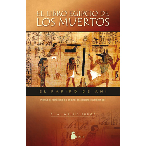 El Libro Egipcio De Los Muertos: El papiro de Ani, de Wallis Budge, E.a.. Editorial Sirio, tapa blanda en español, 2017