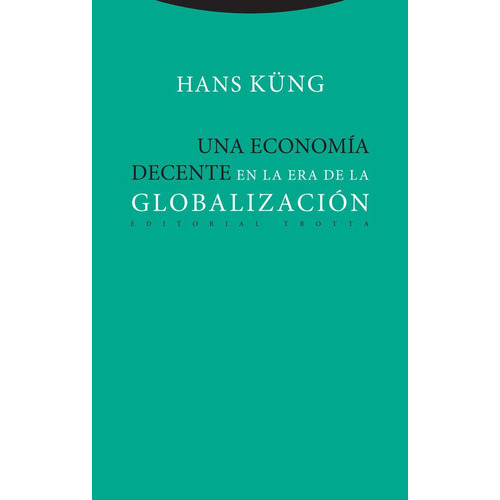 Una Economãâa Decente En La Era De La Globalizaciãâ³n, De Küng, Hans. Editorial Trotta, S.a., Tapa Blanda En Español