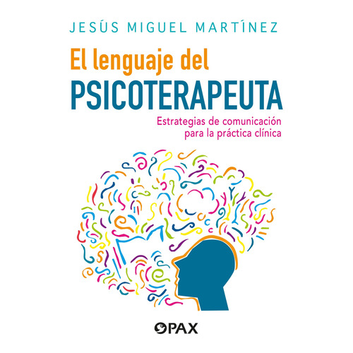 El lenguaje del psicoterapeuta: Estrategias de comunicación para la práctica clínica, de Martínez, Jesús Miguel. Editorial Pax, tapa blanda en español, 2022