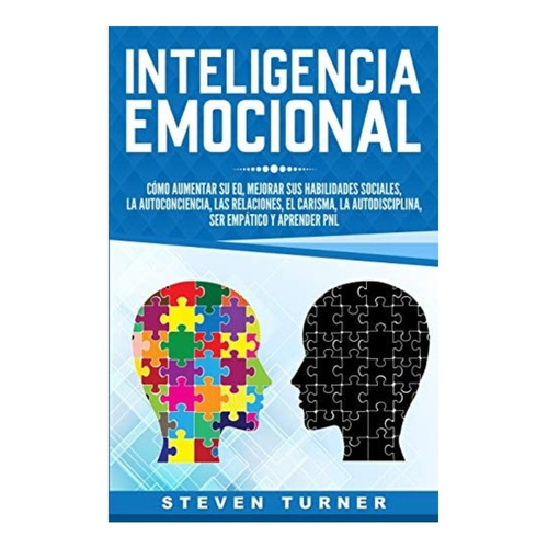 Inteligencia Emocional. Cómo Aumentar Su Eq, Mejorar Sus 