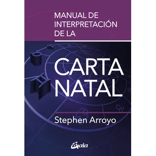 Manual De Interpretacion De La Carta Natal, De Arroyo, Stephen. Editorial Gaia Ediciones, Tapa Blanda En Español