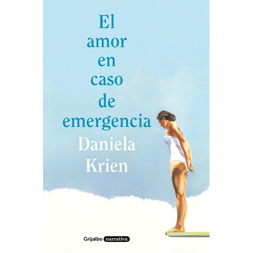 El Amor En Caso De Emergencia, De Daniela Krien. Editorial Grijalbo, Tapa Tapa Rústica En Español