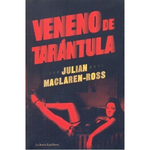 Veneno De Tarántula - Maclaren-ross, Julian, de MACLAREN-ROSS, JULIAN. Editorial La Bestia Equilátera en español