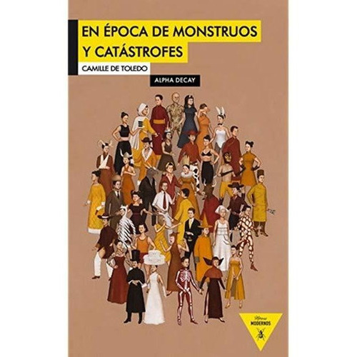 En Época De Monstruos Y Catástrofes, de Camille De Toledo. Editorial Alpha Decay (W), tapa blanda en español