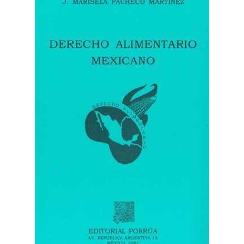DERECHO ALIMENTARIO MEXICANO, de Marisela J. Pacheco Martínez. Editorial Porrúa México en español