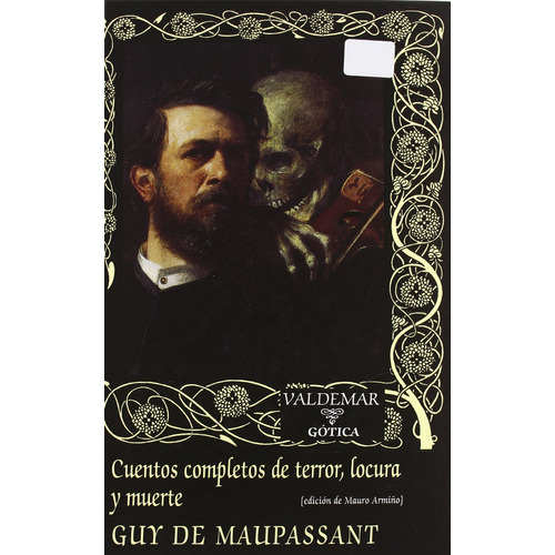 Guy de Maupassant Cuentos completos de terror, locura y de muerte Editorial Valdemar