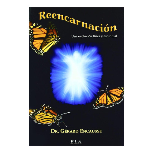 REENCARNACION, LA (ELA), de Encausse, Gerard. Editorial Ediciones Librería Argentina, tapa pasta blanda, edición 1 en español, 2010