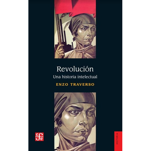 Revolución: Una Historia Intelectual, De Enzo Traverso. Editorial Fondo De Cultura Económica, Tapa Blanda, Edición 1 En Español, 2021